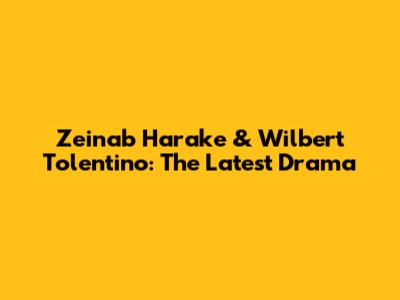 Zeinab Harake & Wilbert Tolentino: The Latest Drama