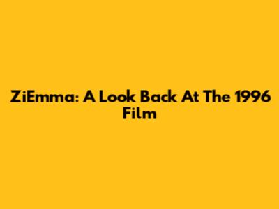 ZiEmma: A Look Back At The 1996 Film