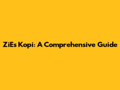 ZiEs Kopi: A Comprehensive Guide