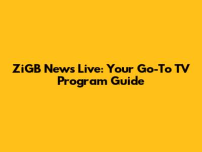ZiGB News Live: Your Go-To TV Program Guide