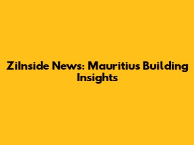 ZiInside News: Mauritius Building Insights