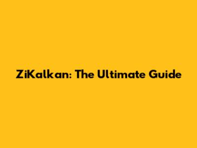 ZiKalkan: The Ultimate Guide