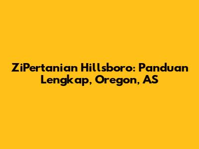 ZiPertanian Hillsboro: Panduan Lengkap, Oregon, AS
