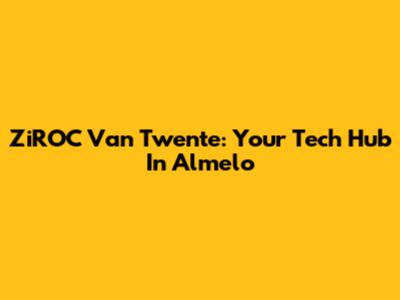 ZiROC Van Twente: Your Tech Hub In Almelo