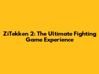 ZiTekken 2: The Ultimate Fighting Game Experience