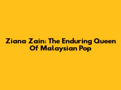Ziana Zain: The Enduring Queen Of Malaysian Pop