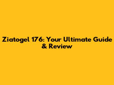 Ziatogel 176: Your Ultimate Guide & Review