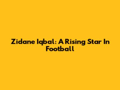 Zidane Iqbal: A Rising Star In Football