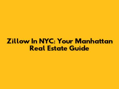 Zillow In NYC: Your Manhattan Real Estate Guide