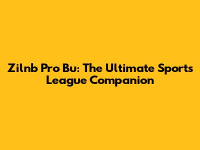 Zilnb Pro Bu: The Ultimate Sports League Companion