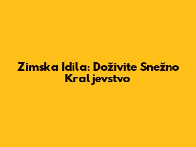 Zimska Idila: Doživite Snežno Kraljevstvo