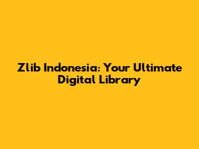 Zlib Indonesia: Your Ultimate Digital Library
