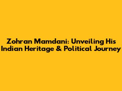 Zohran Mamdani: Unveiling His Indian Heritage & Political Journey