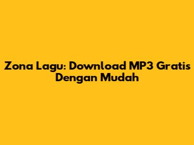 Zona Lagu: Download MP3 Gratis Dengan Mudah