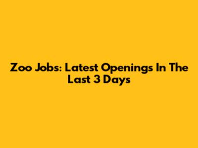 Zoo Jobs: Latest Openings In The Last 3 Days