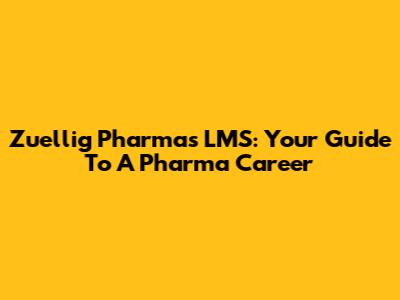 Zuellig Pharma's LMS: Your Guide To A Pharma Career