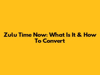 Zulu Time Now: What Is It & How To Convert