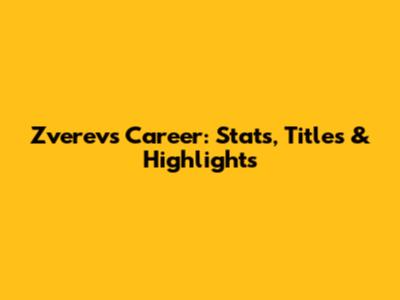 Zverev's Career: Stats, Titles & Highlights