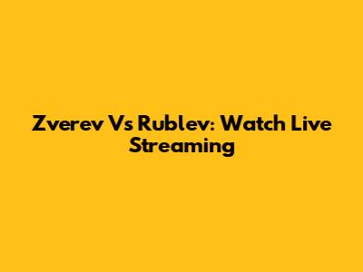 Zverev Vs Rublev: Watch Live Streaming