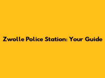 Zwolle Police Station: Your Guide